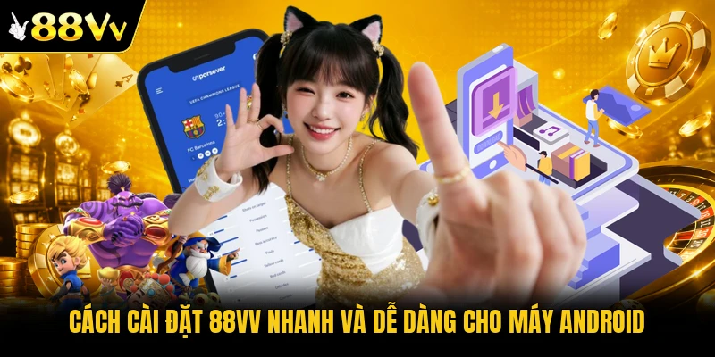 Cách cài đặt 88VV nhanh và dễ dàng cho máy Android