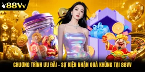Chương Trình Ưu Đãi - Sự Kiện Nhận Quà Khủng Tại 88VV