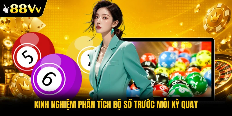 Kinh nghiệm phân tích bộ số trước mỗi kỳ quay