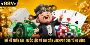 Nổ Hũ Thần Tài | Rước Lộc Về Tay Săn Jackpot Qua Từng Vòng