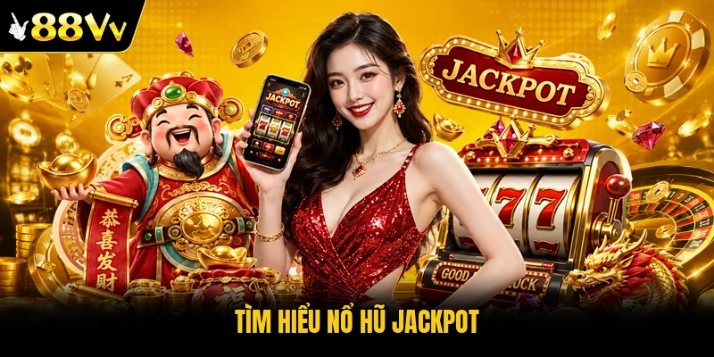 Tìm hiểu nổ hũ Jackpot